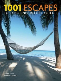 1001 Escapes to Experience Before You Die 1001 Escapes to Experience Before You Die