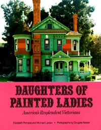 Daughters of Painted Ladies: America's Resplendent Victorians Daughters of Painted Ladies: America's Resplendent Victorians