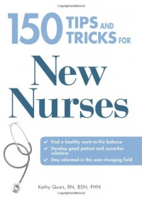 150 Tips and Tricks for New Nurses: Balance a hectic schedule and get the sleep you needAvoid illness and stay positiveContinue your education and keep up with medical advances 150 Tips and Tricks for New Nurses: Balance a hectic schedule and get the sleep you needAvoid illness and stay positiveContinue your education and keep up with medical advances