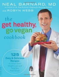 The Get Healthy, Go Vegan Cookbook: 125 Easy and Delicious Recipes to Jump-Start Weight Loss and Help You Feel Great The Get Healthy, Go Vegan Cookbook: 125 Easy and Delicious Recipes to Jump-Start Weight Loss and Help You Feel Great