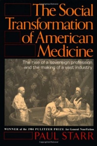 The Social Transformation of American Medicine: The rise of a sovereign profession and the making of a vast industry The Social Transformation of American Medicine: The rise of a sovereign profession and the making of a vast industry