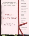 What I Know Now: Letters to My Younger Self