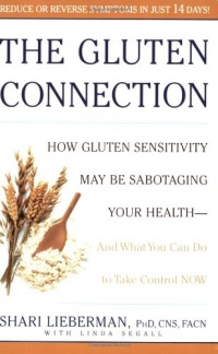 The Gluten Connection: How Gluten Sensitivity May Be Sabotaging Your Health - And What You Can Do to Take Control Now The Gluten Connection: How Gluten Sensitivity May Be Sabotaging Your Health - And What You Can Do to Take Control Now