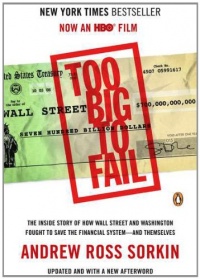 Too Big to Fail: The Inside Story of How Wall Street and Washington Fought to Save the FinancialSystem--and Themselves Too Big to Fail: The Inside Story of How Wall Street and Washington Fought to Save the FinancialSystem--and Themselves