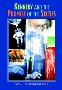 Kennedy and the Promise of the Sixties Kennedy and the Promise of the Sixties