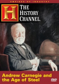 Empires of Industry - Andrew Carnegie and the Age of Steel (History Channel) Empires of Industry - Andrew Carnegie and the Age of Steel (History Channel)