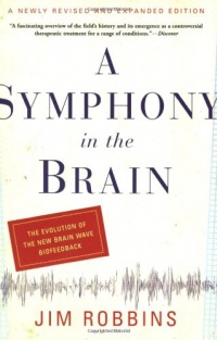 A Symphony in the Brain: The Evolution of the New Brain Wave Biofeedback A Symphony in the Brain: The Evolution of the New Brain Wave Biofeedback