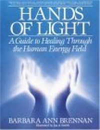Hands of Light: A Guide to Healing Through the Human Energy Field Hands of Light: A Guide to Healing Through the Human Energy Field