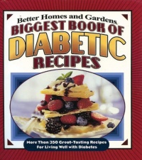 Biggest Book of Diabetic Recipes: More than 350 Great-Tasting Recipes for Living Well with Diabetes (Better Homes & Gardens Biggest Book of Diabetic Recipes: More than 350 Great-Tasting Recipes for Living Well with Diabetes (Better Homes & Gardens
