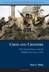 Crisis and Crossfire: The United States and the Middle East Since 1945 (Issues in the History of American Foreign Relations) Crisis and Crossfire: The United States and the Middle East Since 1945 (Issues in the History of American Foreign Relations)