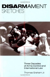 Disarmament Sketches: Three Decades of Arms Control and International Law (First Edition) Disarmament Sketches: Three Decades of Arms Control and International Law (First Edition)