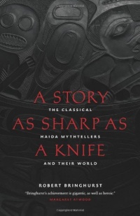 A Story as Sharp as a Knife: The Classical Haida Mythtellers and Their World (Masterworks of the Classical Haida Mythtellers) A Story as Sharp as a Knife: The Classical Haida Mythtellers and Their World (Masterworks of the Classical Haida Mythtellers)