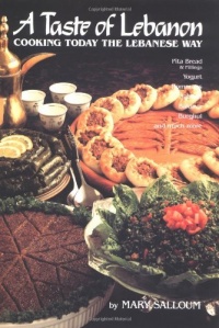 A Taste of Lebanon: Cooking Today the Lebanese Way A Taste of Lebanon: Cooking Today the Lebanese Way
