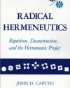 Radical Hermeneutics: Repetition, Deconstruction, and the Hermeneutic Project (Studies in Phenomenology and Existential Philosophy)