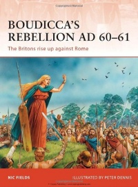 Boudicca's Rebellion AD 60-61: The Britons rise up against Rome (Campaign) Boudicca's Rebellion AD 60-61: The Britons rise up against Rome (Campaign)