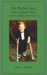 My Perfect Son Has Cerebral Palsy: A Mother's Guide of Helpful Hints My Perfect Son Has Cerebral Palsy: A Mother's Guide of Helpful Hints