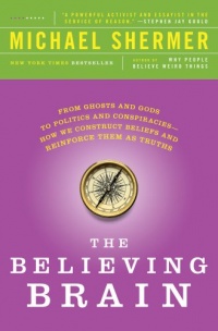 The Believing Brain: From Ghosts and Gods to Politics and Conspiracies---How We Construct Beliefs and Reinforce Them as Truths The Believing Brain: From Ghosts and Gods to Politics and Conspiracies---How We Construct Beliefs and Reinforce Them as Truths
