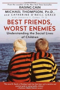 Best Friends, Worst Enemies: Understanding the Social Lives of Children Best Friends, Worst Enemies: Understanding the Social Lives of Children