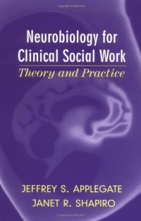 Neurobiology for Clinical Social Work: Theory and Practice (Norton Series on Interpersonal Neurobiology) (Norton Professional Books) Neurobiology for Clinical Social Work: Theory and Practice (Norton Series on Interpersonal Neurobiology) (Norton Professional Books)