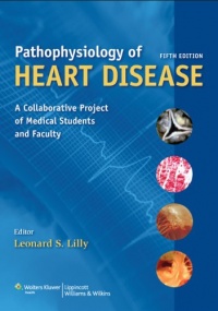 Pathophysiology of Heart Disease: A Collaborative Project of Medical Students and Faculty (PATHOPHYSIOLOGY OF HEART DISEASE (LILLY)) Pathophysiology of Heart Disease: A Collaborative Project of Medical Students and Faculty (PATHOPHYSIOLOGY OF HEART DISEASE (LILLY))