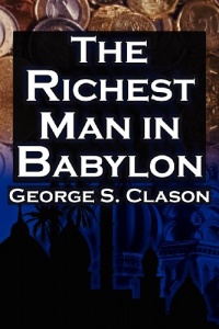 The Richest Man in Babylon: George S. Clason's Bestselling Guide to Financial Success: Saving Money and Putting it to Work for You The Richest Man in Babylon: George S. Clason's Bestselling Guide to Financial Success: Saving Money and Putting it to Work for You