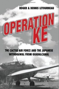 Operation KE: The Cactus Air Force and the Japanese Withdrawal from Guadalcanal Operation KE: The Cactus Air Force and the Japanese Withdrawal from Guadalcanal