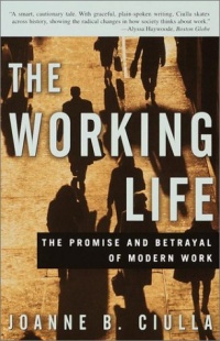 The Working Life: The Promise and Betrayal of Modern Work The Working Life: The Promise and Betrayal of Modern Work