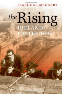 The Rising: Ireland: Easter 1916 The Rising: Ireland: Easter 1916