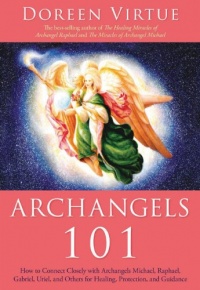 Archangels 101: How to Connect Closely with Archangels Michael, Raphael, Gabriel, Uriel, and Others for Healing, Protection, and Guidance Archangels 101: How to Connect Closely with Archangels Michael, Raphael, Gabriel, Uriel, and Others for Healing, Protection, and Guidance