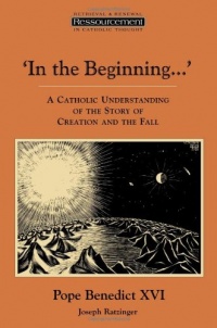 In the Beginning…': A Catholic Understanding of the Story of Creation and the Fall (Ressourcement: Retrieval & Renewal in Catholic Thought)