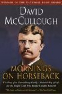 Mornings on Horseback: The Story of an Extraordinary Family, a Vanished Way of Life and the Unique Child Who Became Theodore Roosevelt Mornings on Horseback: The Story of an Extraordinary Family, a Vanished Way of Life and the Unique Child Who Became Theodore Roosevelt