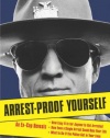 Arrest-Proof Yourself: An Ex-Cop Reveals How Easy It Is for Anyone to Get Arrested, How Even a Single Arrest Could Ruin Your Life, and What to Do If the Police Get in Your Face