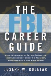 The FBI Career Guide: Inside Information on Getting Chosen for and Succeeding in One of the Toughest, Most Prestigious Jobs in the World The FBI Career Guide: Inside Information on Getting Chosen for and Succeeding in One of the Toughest, Most Prestigious Jobs in the World