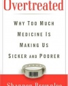 Overtreated: Why Too Much Medicine Is Making Us Sicker and Poorer
