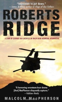 Roberts Ridge: A Story of Courage and Sacrifice on Takur Ghar Mountain, Afghanistan Roberts Ridge: A Story of Courage and Sacrifice on Takur Ghar Mountain, Afghanistan