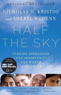 Half the Sky: Turning Oppression into Opportunity for Women Worldwide Half the Sky: Turning Oppression into Opportunity for Women Worldwide