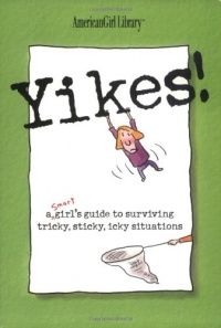 Yikes! A Smart Girl's Guide To Surviving Tricky, Sticky, Icky Situations Yikes! A Smart Girl's Guide To Surviving Tricky, Sticky, Icky Situations