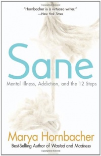 Sane: Mental Illness, Addiction, and the 12 Steps Sane: Mental Illness, Addiction, and the 12 Steps