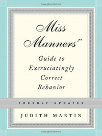 Miss Manners' Guide to Excruciatingly Correct Behavior (Freshly Updated) Miss Manners' Guide to Excruciatingly Correct Behavior (Freshly Updated)