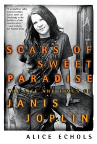 Scars of Sweet Paradise: The Life and Times of Janis Joplin Scars of Sweet Paradise: The Life and Times of Janis Joplin