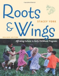 Roots and Wings, Revised Edition: Affirming Culture in Early Childhood Programs Roots and Wings, Revised Edition: Affirming Culture in Early Childhood Programs