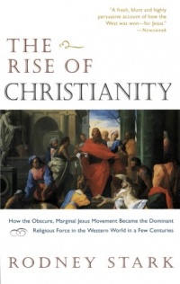 The Rise of Christianity: How the Obscure, Marginal Jesus Movement Became the Dominant Religious Force in the Western World in a Few Centuries The Rise of Christianity: How the Obscure, Marginal Jesus Movement Became the Dominant Religious Force in the Western World in a Few Centuries
