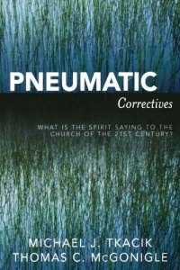 Pneumatic Correctives: What is the Spirit Saying to the Church of the Twenty-first Century? Pneumatic Correctives: What is the Spirit Saying to the Church of the Twenty-first Century?