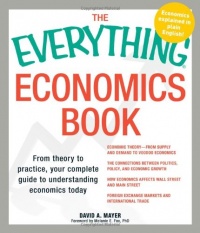 The Everything Economics Book: From theory to practice, your complete guide to understanding economics today (Everything (Business & Personal Finance)) The Everything Economics Book: From theory to practice, your complete guide to understanding economics today (Everything (Business & Personal Finance))