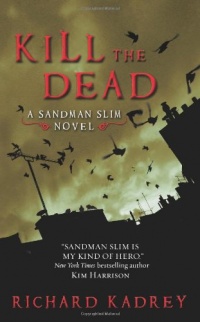 Kill the Dead: A Sandman Slim Novel Kill the Dead: A Sandman Slim Novel