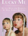 Lucky Me: My Life With--and Without--My Mom, Shirley MacLaine