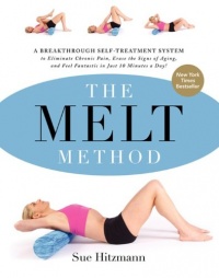The MELT Method: A Breakthrough Self-Treatment System to Eliminate Chronic Pain, Erase the Signs of Aging, and Feel Fantastic in Just 10 Minutes a Day! The MELT Method: A Breakthrough Self-Treatment System to Eliminate Chronic Pain, Erase the Signs of Aging, and Feel Fantastic in Just 10 Minutes a Day!