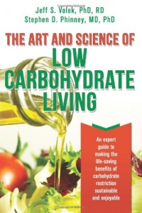 The Art and Science of Low Carbohydrate Living: An Expert Guide to Making the Life-Saving Benefits of Carbohydrate Restriction Sustainable and Enjoyable The Art and Science of Low Carbohydrate Living: An Expert Guide to Making the Life-Saving Benefits of Carbohydrate Restriction Sustainable and Enjoyable