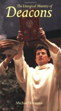 The Liturgical Ministry of Deacons: Second Edition The Liturgical Ministry of Deacons: Second Edition