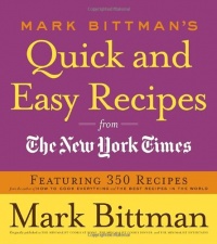 Mark Bittman's Quick and Easy Recipes from the New York Times: Featuring 350 recipes from the author of HOW TO COOK EVERYTHING and THE BEST RECIPES IN THE WORLD Mark Bittman's Quick and Easy Recipes from the New York Times: Featuring 350 recipes from the author of HOW TO COOK EVERYTHING and THE BEST RECIPES IN THE WORLD